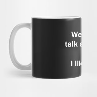 We Never Talk Anymore Mug